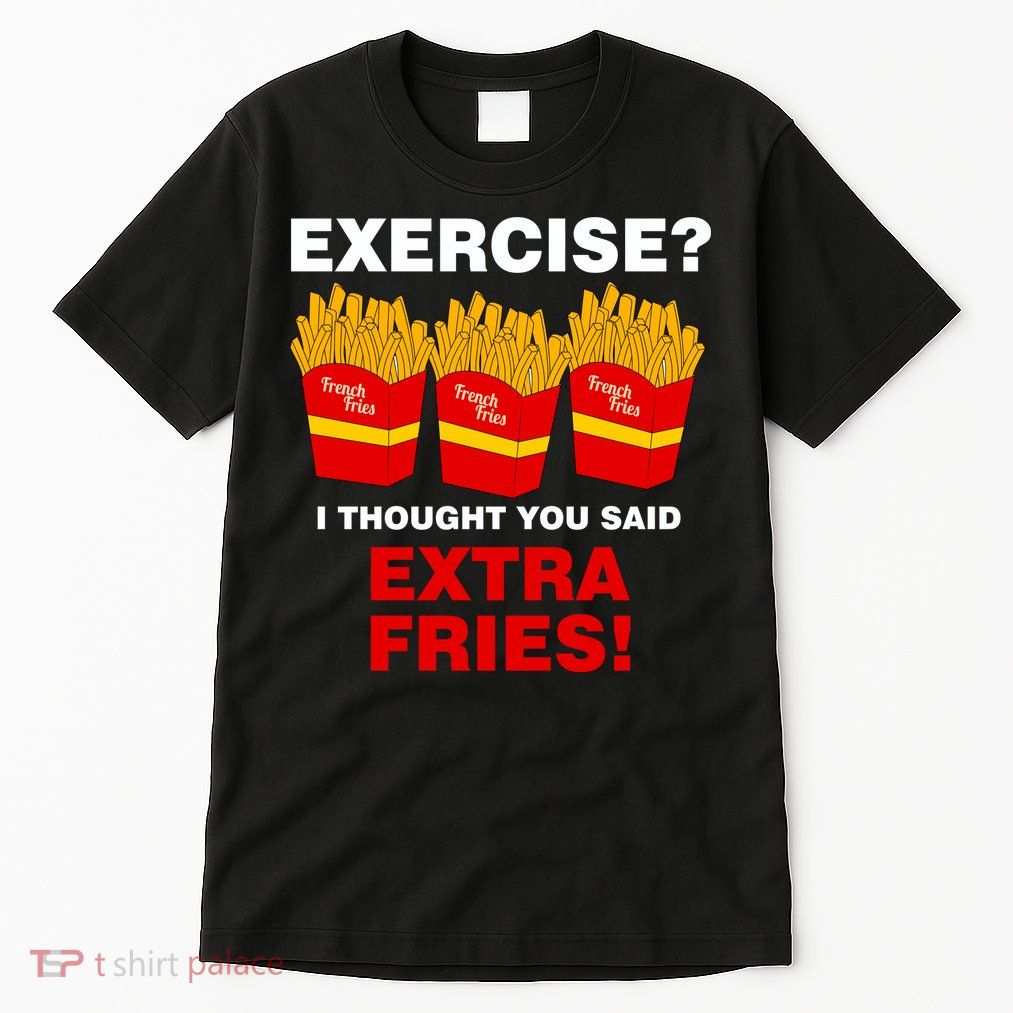 Exercise I Thought You Said French Fries Tall T-Shirt