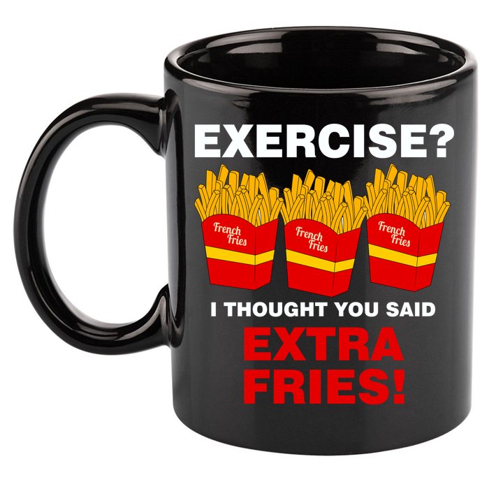 Exercise I Thought You Said French Fries 11oz C Handle Ceramic Mug