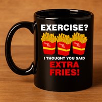 Exercise I Thought You Said French Fries 11oz C Handle Ceramic Mug