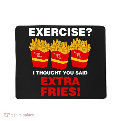 Exercise I Thought You Said French Fries Mousepad