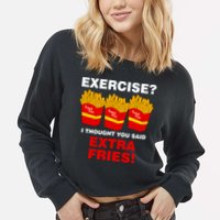 Exercise I Thought You Said French Fries Cropped Pullover Crew