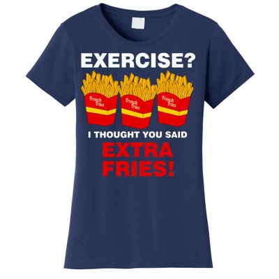 Exercise I Thought You Said French Fries Women's T-Shirt