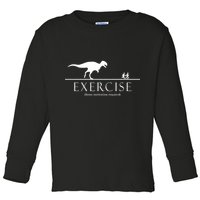Exercise Some Motivation Required Running from T-Rex Toddler Long Sleeve Shirt