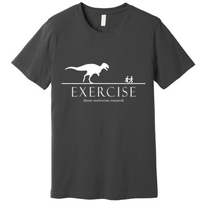 Exercise Some Motivation Required Running from T-Rex Premium T-Shirt