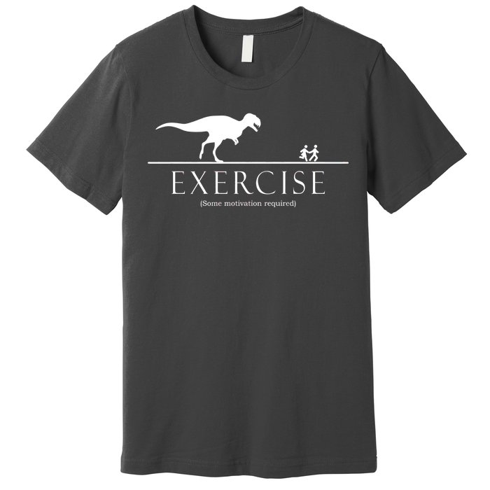 Exercise Some Motivation Required Running from T-Rex Premium T-Shirt