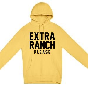 Extra Ranch Please Premium Pullover Hoodie