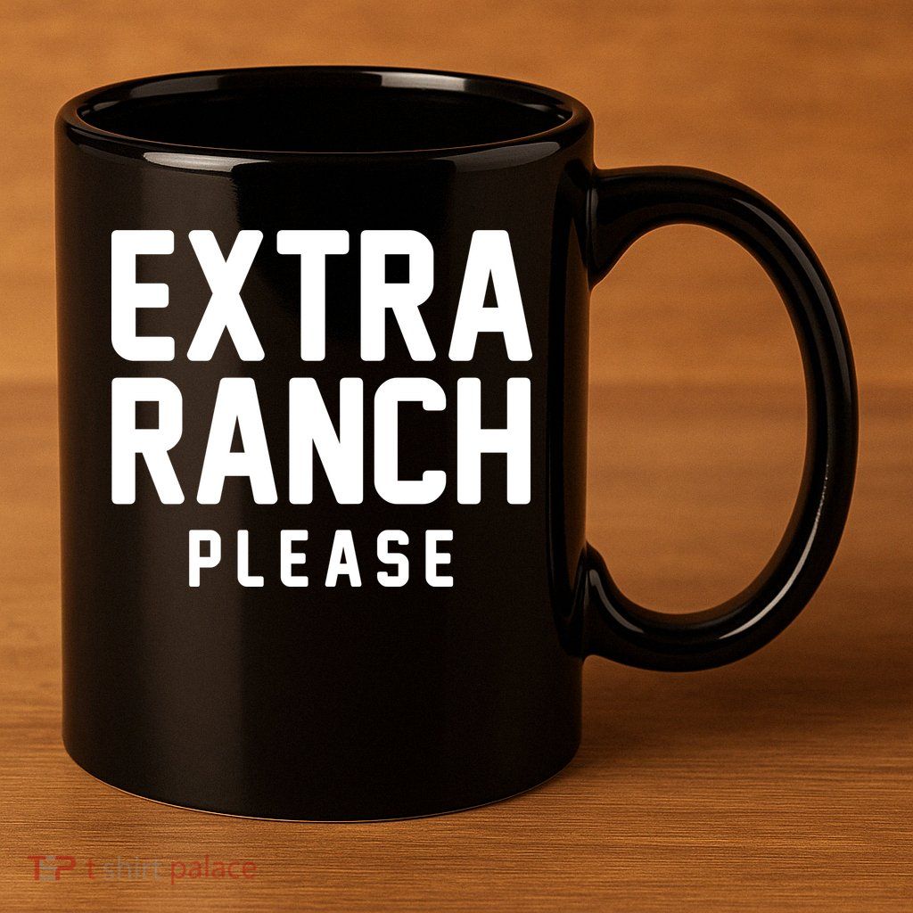 Extra Ranch Please 11oz C Handle Ceramic Mug