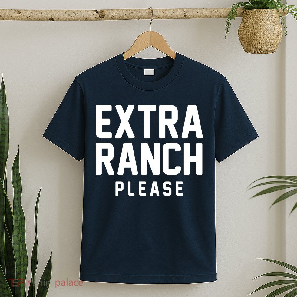 Extra Ranch Please T-Shirt