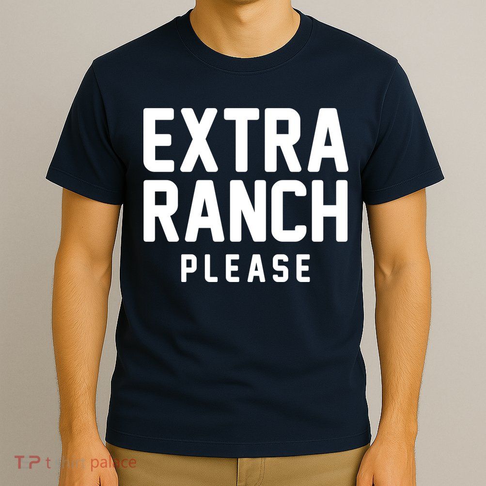Extra Ranch Please T-Shirt