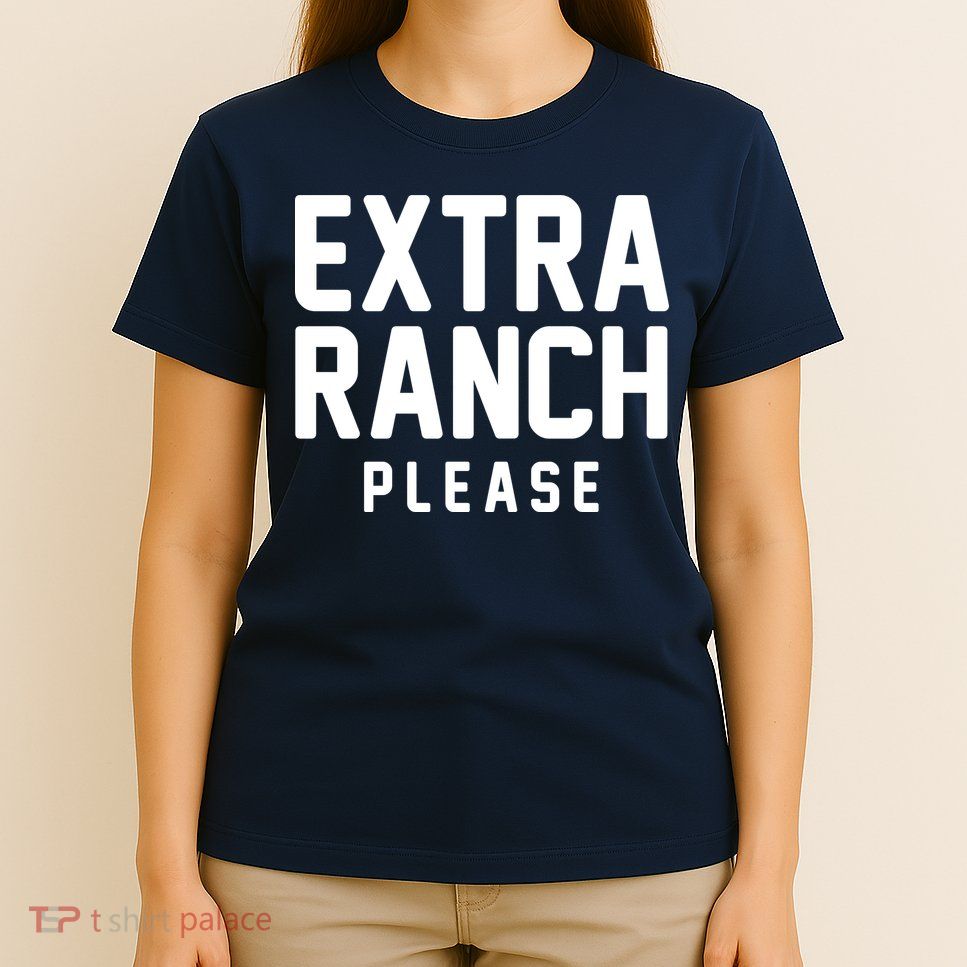 Extra Ranch Please T-Shirt