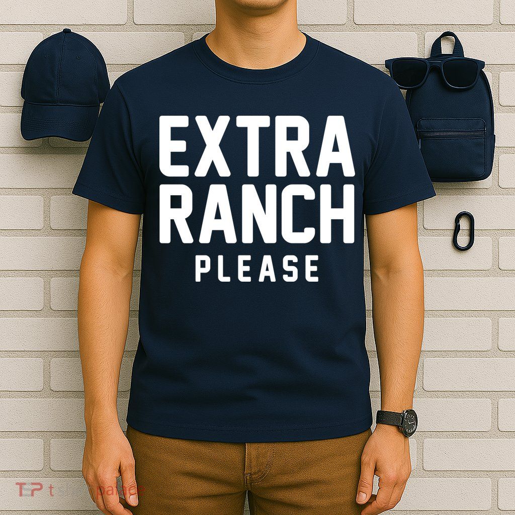 Extra Ranch Please T-Shirt