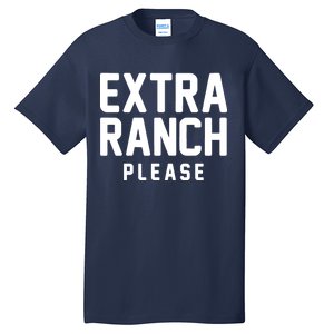 Extra Ranch Please Tall T-Shirt