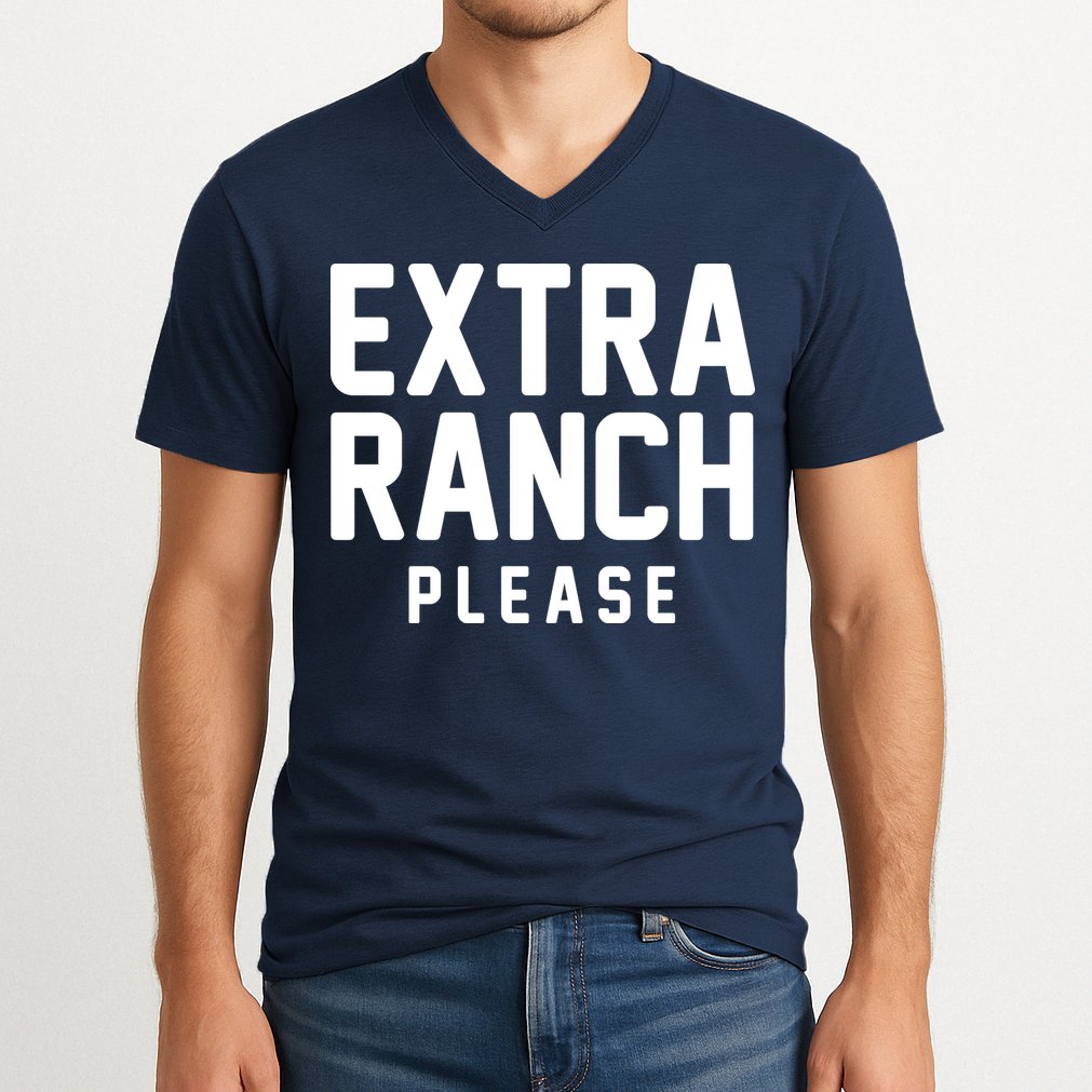 Extra Ranch Please V-Neck T-Shirt