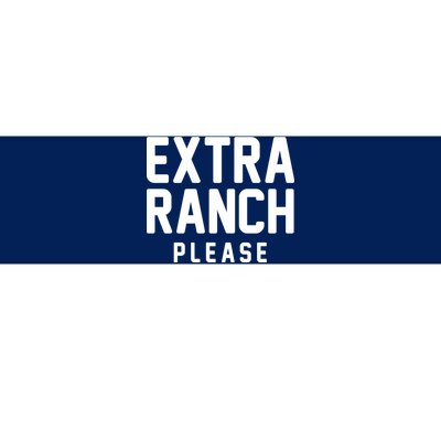 Extra Ranch Please Bumper Sticker