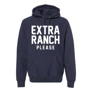 Extra Ranch Please Premium Hoodie