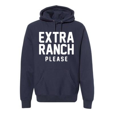 Extra Ranch Please Premium Hoodie