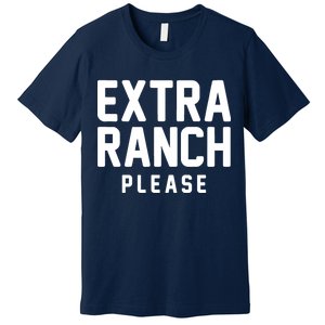 Extra Ranch Please Premium T-Shirt