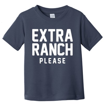 Extra Ranch Please Toddler T-Shirt