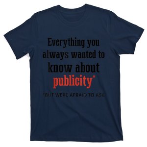 Everything You Always Wanted To Know About Publicity T-Shirt