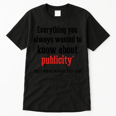 Everything You Always Wanted To Know About Publicity Tall T-Shirt