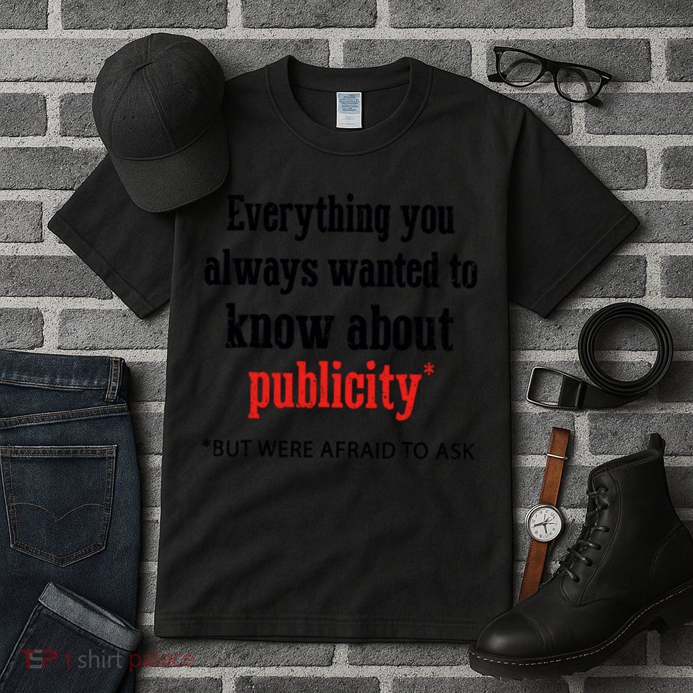 Everything You Always Wanted To Know About Publicity Tall T-Shirt