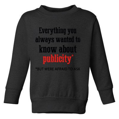 Everything You Always Wanted To Know About Publicity Toddler Sweatshirt