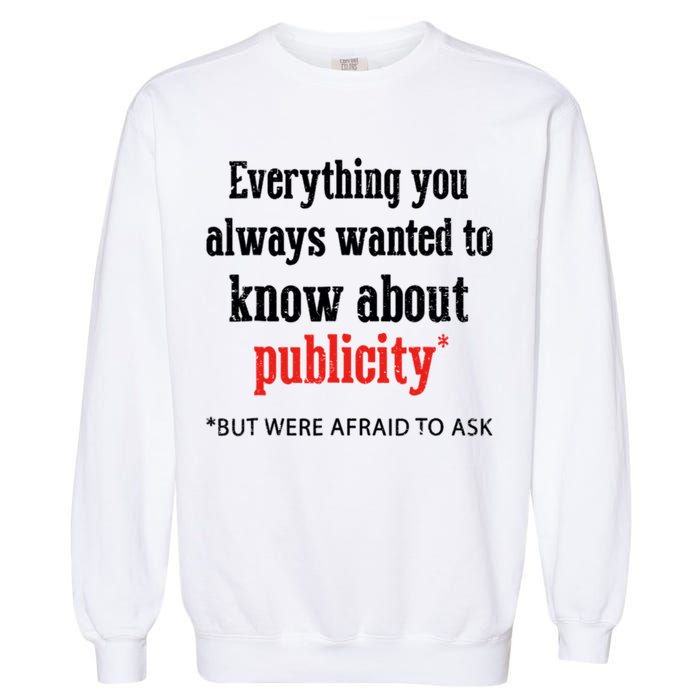 Everything You Always Wanted To Know About Publicity Garment-Dyed Sweatshirt