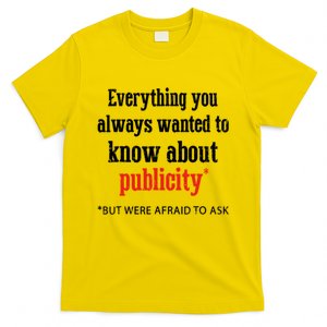 Everything You Always Wanted To Know About Publicity T-Shirt