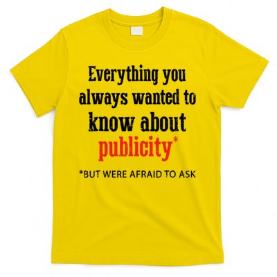 Everything You Always Wanted To Know About Publicity T-Shirt