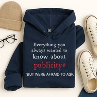 Everything You Always Wanted To Know About Publicity Hoodie