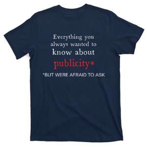 Everything You Always Wanted To Know About Publicity T-Shirt