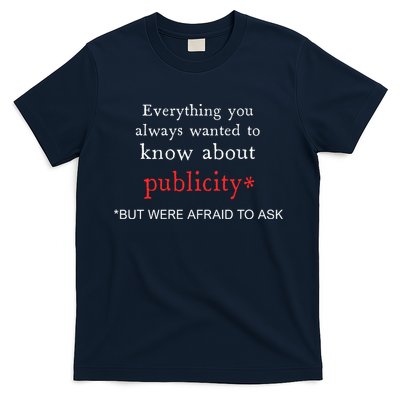 Everything You Always Wanted To Know About Publicity T-Shirt
