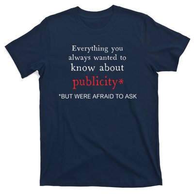 Everything You Always Wanted To Know About Publicity T-Shirt