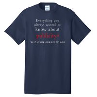 Everything You Always Wanted To Know About Publicity Tall T-Shirt