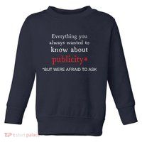 Everything You Always Wanted To Know About Publicity Toddler Sweatshirt