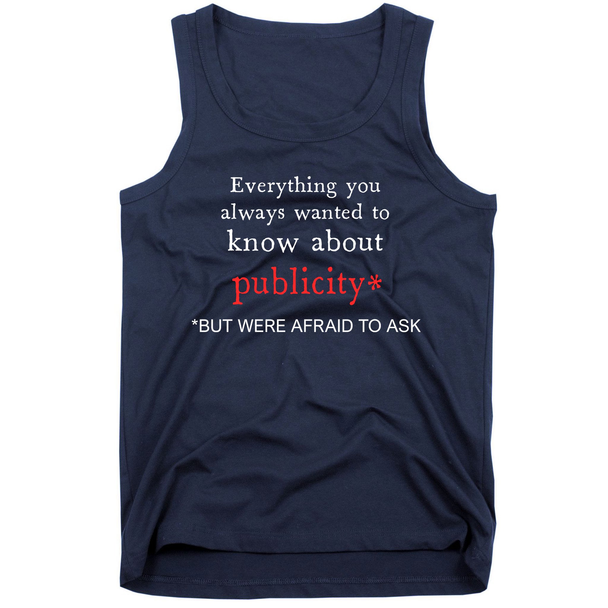 Everything You Always Wanted To Know About Publicity Tank Top