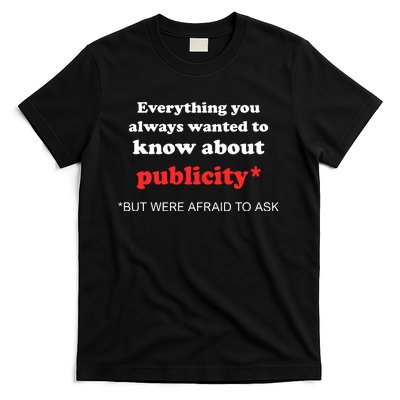 Everything You Always Wanted To Know About Publicity T-Shirt