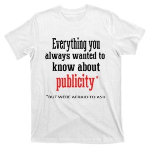 Everything You Always Wanted To Know About Publicity T-Shirt