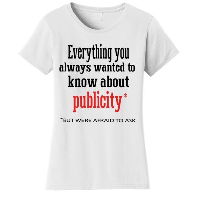 Everything You Always Wanted To Know About Publicity Women's T-Shirt