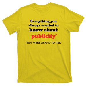 Everything You Always Wanted To Know About Publicity T-Shirt