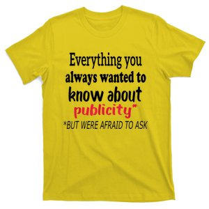 Everything You Always Wanted To Know About Publicity T-Shirt