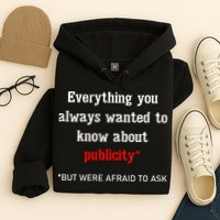 Everything You Always Wanted To Know About Publicity Hoodie