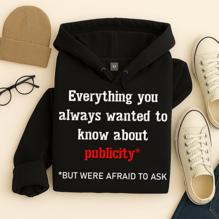 Everything You Always Wanted To Know About Publicity Hoodie