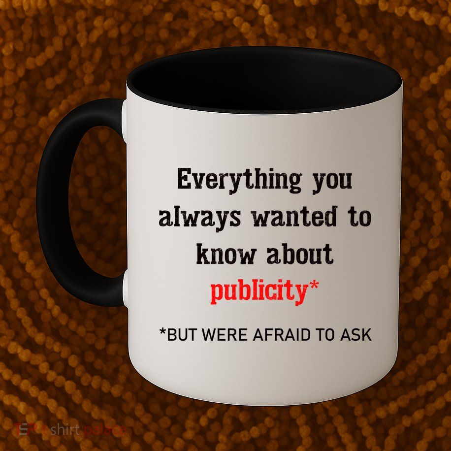 Everything You Always Wanted To Know About Publicity Mug