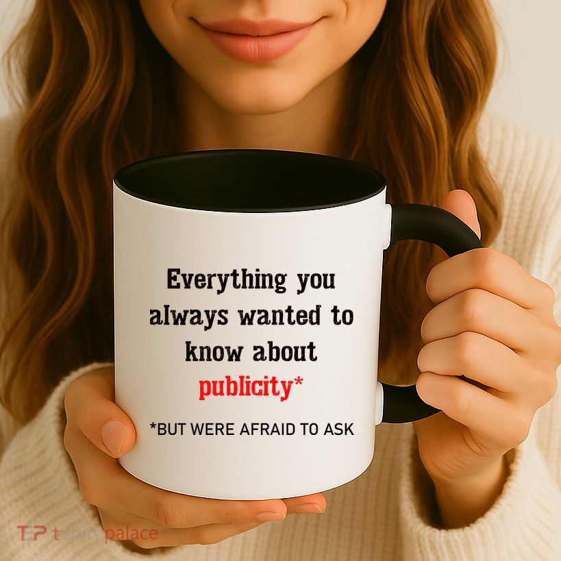 Everything You Always Wanted To Know About Publicity Mug