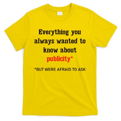 Everything You Always Wanted To Know About Publicity T-Shirt