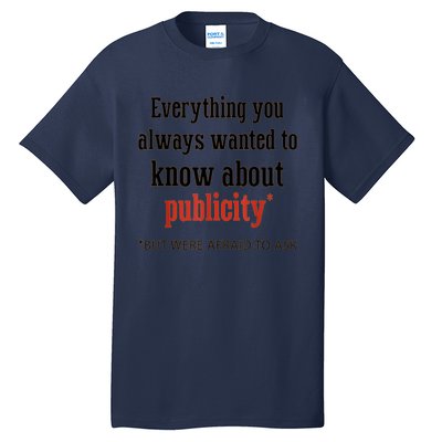 Everything You Always Wanted To Know About Publicity Tall T-Shirt