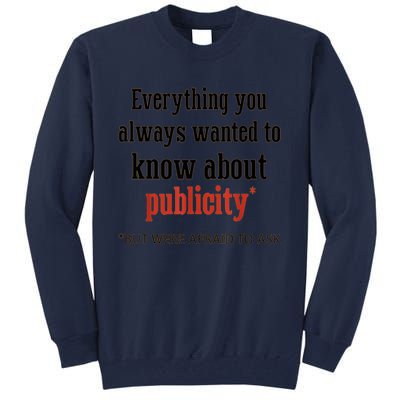 Everything You Always Wanted To Know About Publicity Tall Sweatshirt