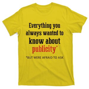 Everything You Always Wanted To Know About Publicity T-Shirt