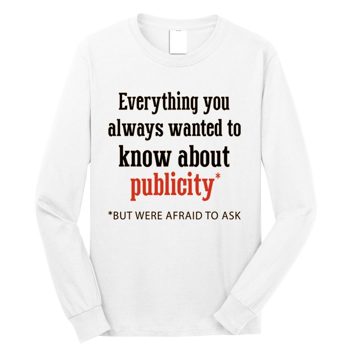 Everything You Always Wanted To Know About Publicity Long Sleeve Shirt